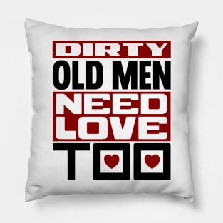 Dirty old men need love too Pillow