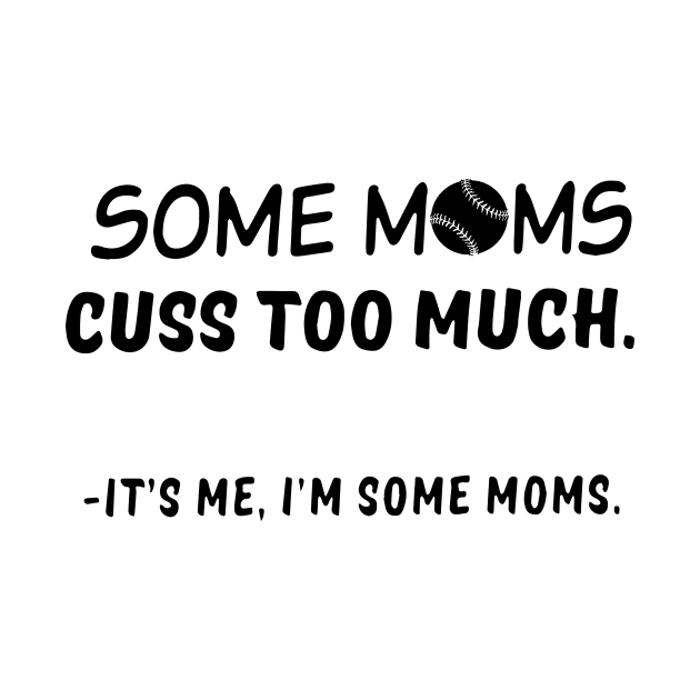 Im Some Moms Cuss Too Much Its Me Im Some Mom by hathanh2