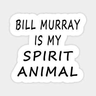 Bill Murray Is My Spirit Animal Magnet