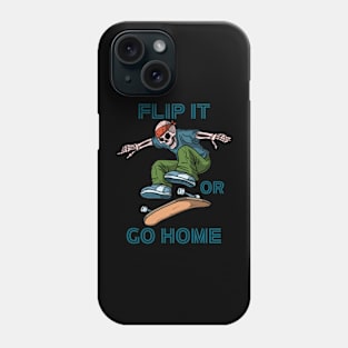 Skateboard, Flip it or Go Home. Phone Case