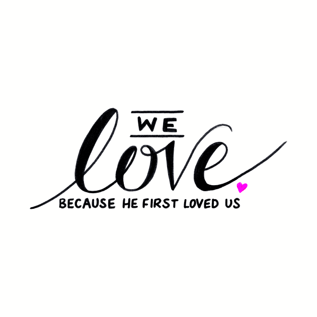 We Love Because He First Loved Us by heroics