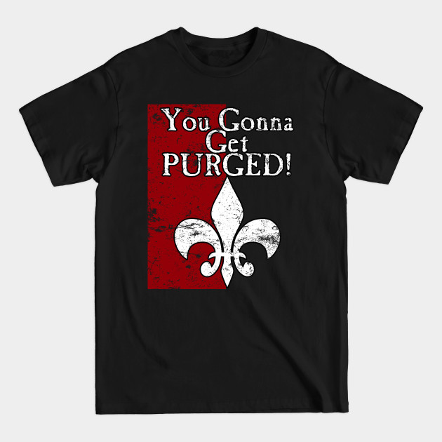 Discover You Gonna Get Purged Fleur De Lis Aged - Gaming - T-Shirt