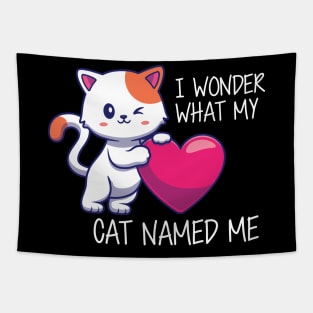 Cute Cat - I Wonder What my cat named me Tapestry