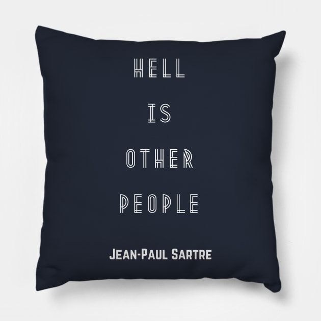 Sartre quote: Hell is other people, version 2 Pillow by artbleed