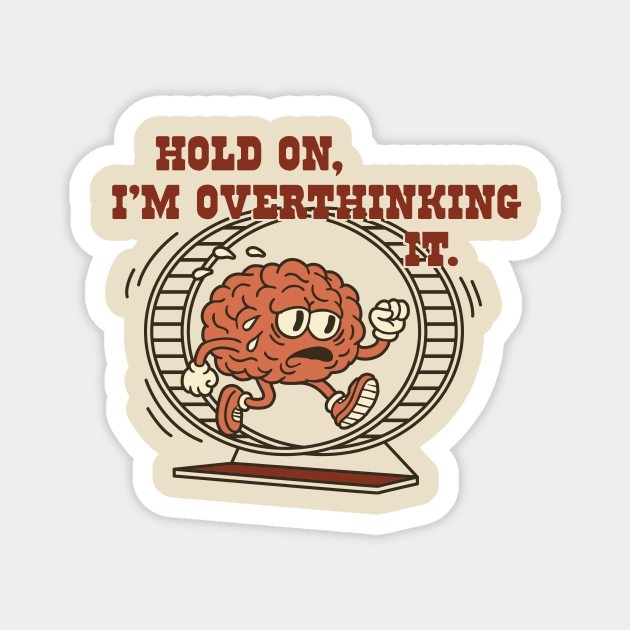 Hold On, I’m Overthinking It Magnet by stayfrostybro