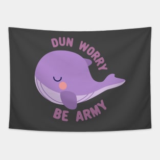 Whale plush dun worry be army Tapestry