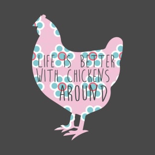 Life is Better With Chickens Around T-Shirt