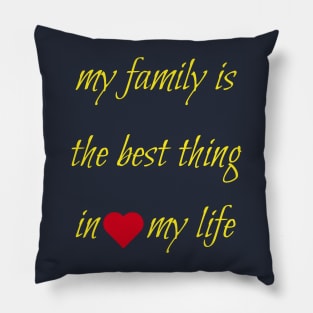 My family is the best thing in my life Pillow