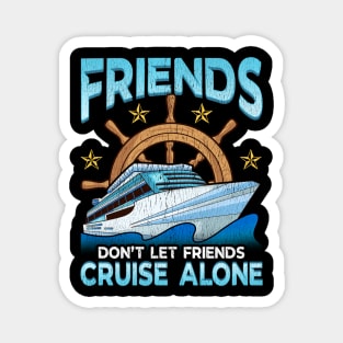 Friends Don't Let Friends Cruise Alone Cruising Magnet