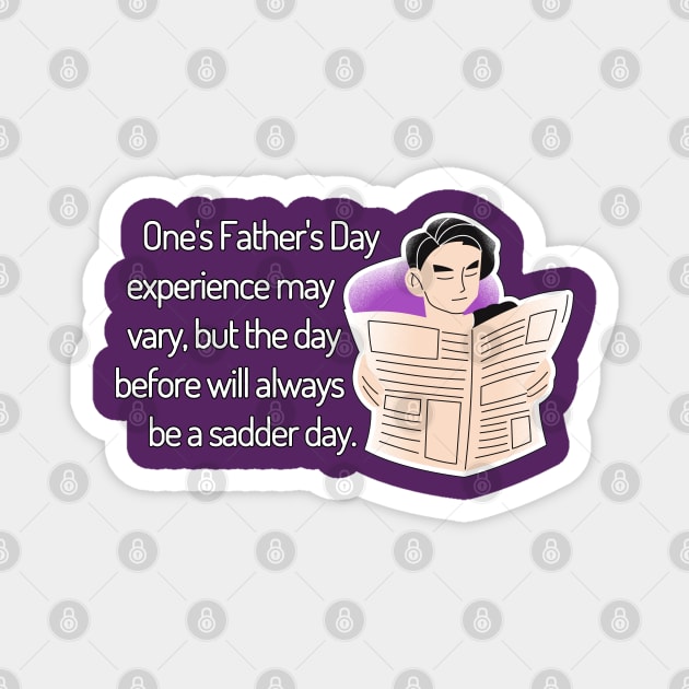 Saturday Will Always be a Sadder Day Funny Father's Day Cartoon Inspiration / Punny Motivation (MD23Frd008b) Magnet by Maikell Designs