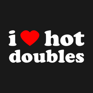 I Love Hot Doubles | Trini Food | I Love Trinidad And Tobago | Trinidad Slang T-Shirt