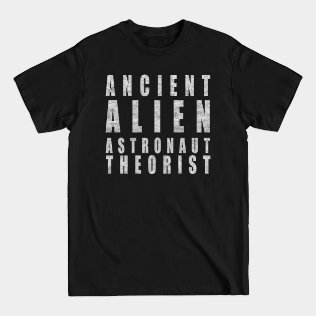 Discover Ancient Alien Astronaut Theorist - Ancient Aliens - T-Shirt