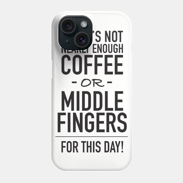 Not Enough Coffee or Middle Fingers Phone Case by DubyaTee