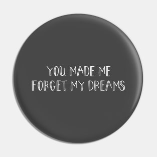 You made me forget my dreams, white Pin