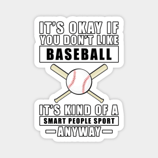 It's Okay If You Don't Like Baseball It's Kind Of A Smart People Sport Anyway Magnet