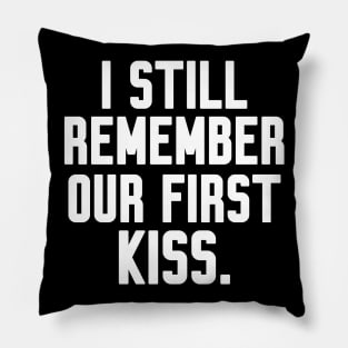 I still remember our first kiss Pillow