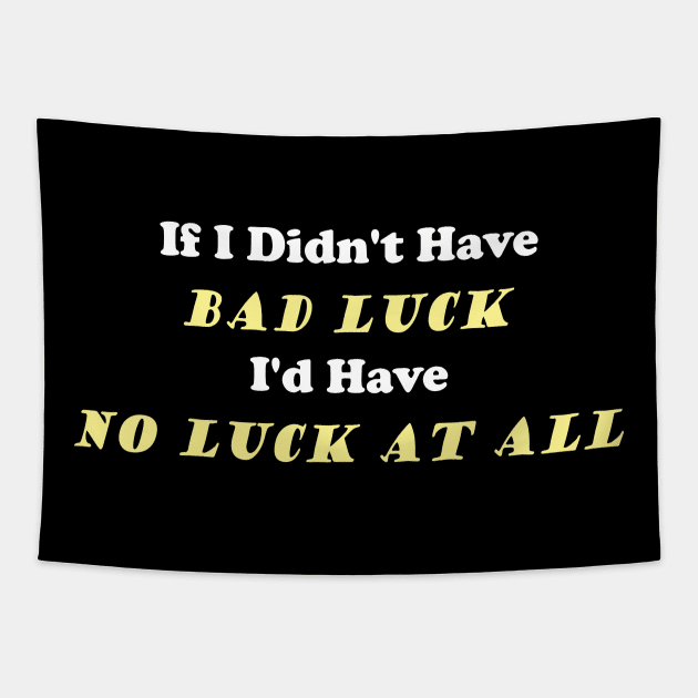 No Bad Luck No Luck At All Tapestry by Mindseye222