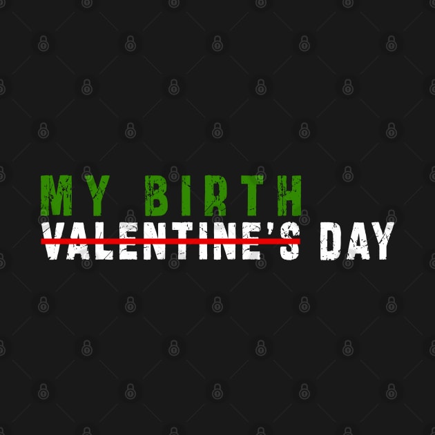 february 14 is my birthday not valentine day: Newest design for anyone born in february 14 by Ksarter