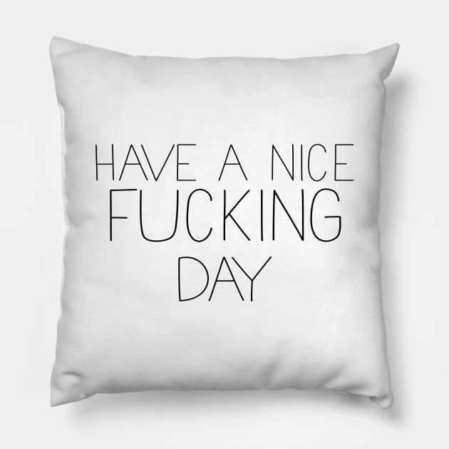 Have a nice day Pillow by NotShirt