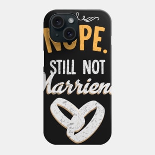 Nope still not married Phone Case