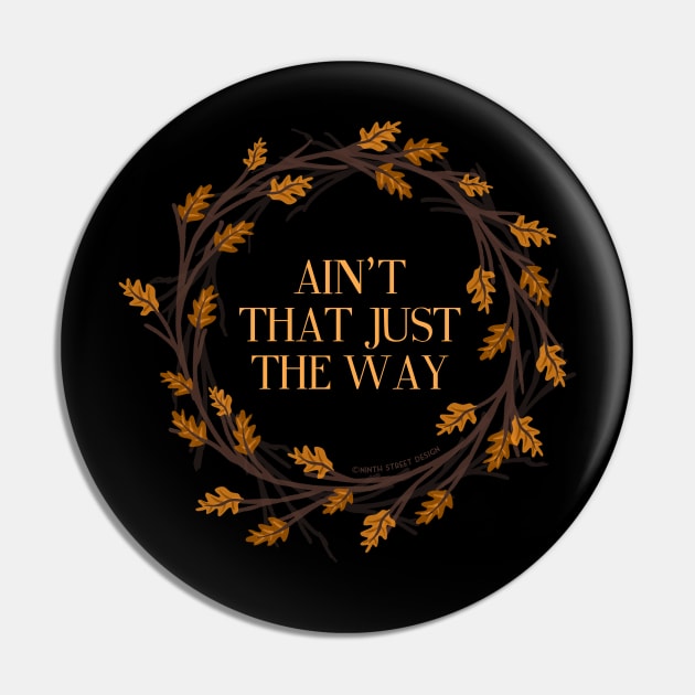 Ain't That Just The Way Pin by NinthStreetShirts