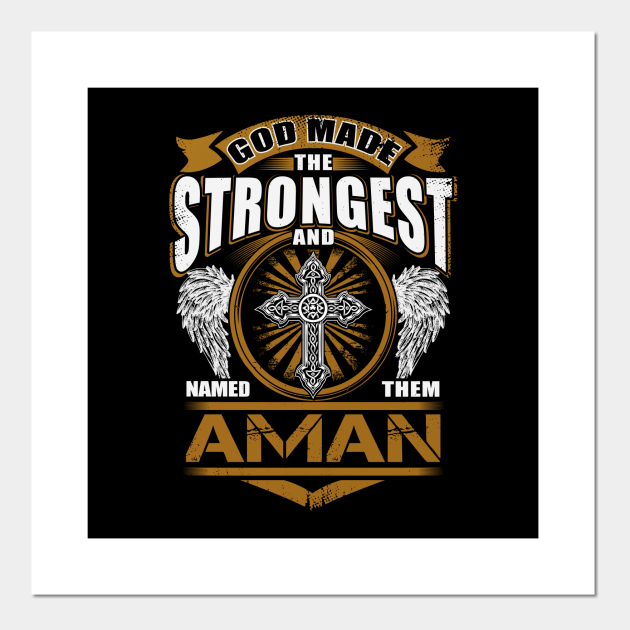 Aman Name T Shirt - God Found Strongest And Named Them Aman Gift Item - Aman - Posters and Art Prints | TeePublic Aman Name T Shirt - God Found Strongest And Named Them Aman Gift Item - Aman - Posters and Art Prints | TeePublic