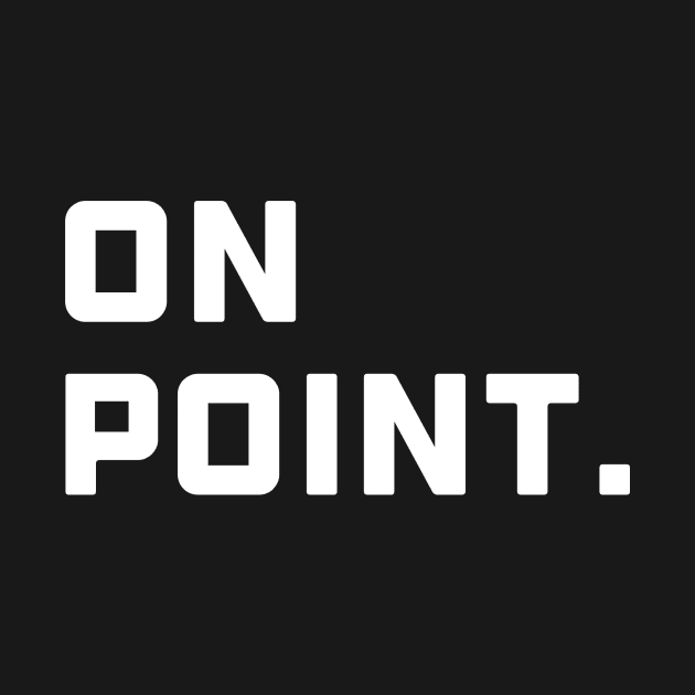 On Point. - White Font by AlexisBrown1996