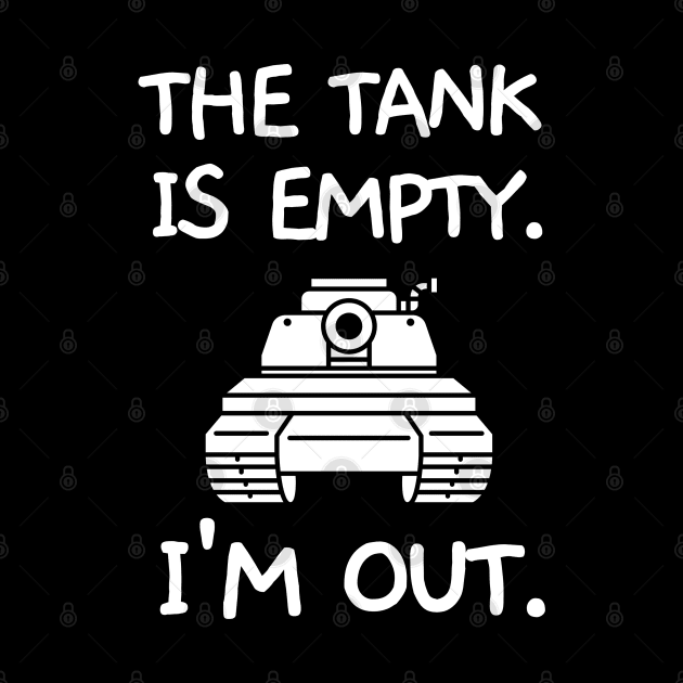 The tank is empty. I'm out. by mksjr