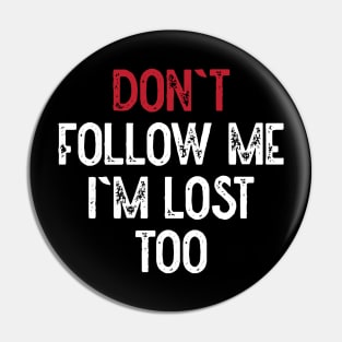 Dont Follow Me Im Lost Too (White) Pin
