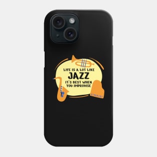 Life Is A Lot Like Jazz Its Best When You Improvise Phone Case