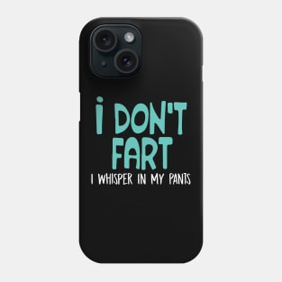 I Don't Fart. I Whisper In My Pants Phone Case