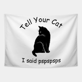 Tell your cat I said pspspsps Tapestry