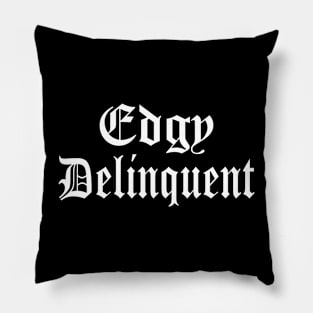 Edgy Delinquent Pillow