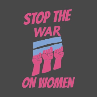 Stop The War On Women T-Shirt