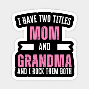 I Have Two Titles Mom Grandma And I Rock Them Mother's Day Magnet