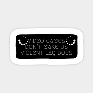 Video games don't make us violent lag does #1 Magnet