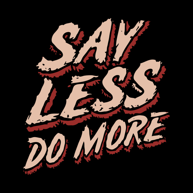 Say Less Do More, Inspiration by Chrislkf