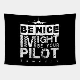 Be Nice I Might Be Your Pilot Someday white version Aviation Aircraft T-Shirt Tapestry