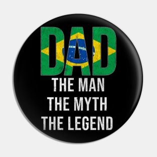 Brazilian Dad The Man The Myth The Legend - Gift for Brazilian Dad With Roots From Brazilian Pin