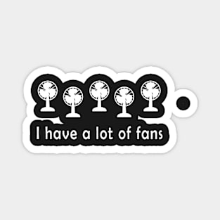 I have a lot of fans Magnet