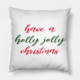 Have a Holly Jolly Christmas Pillow