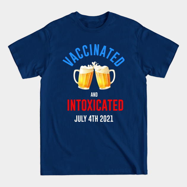 Discover Vaccinated and Intoxicated - 4th Of July Party - T-Shirt