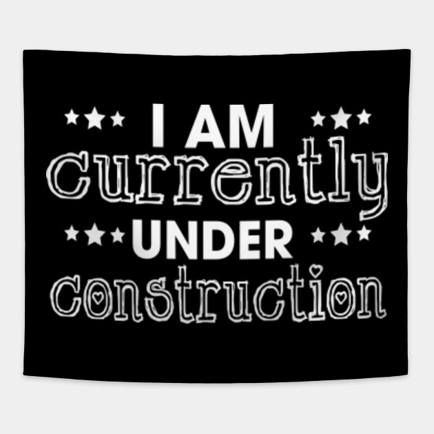 I Am Currently Under Construction TShirt Construction Tapestry