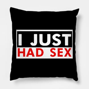 I JUST HAD SEX SHIRT DESIGN! Pillow