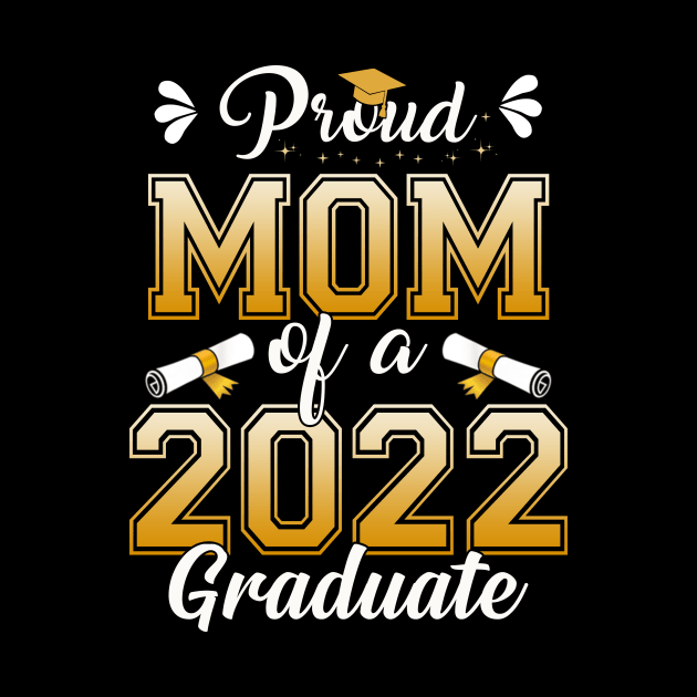 Proud Mom Of A Class Of 2022 Graduate Senior Graduation Shirt by WoowyStore