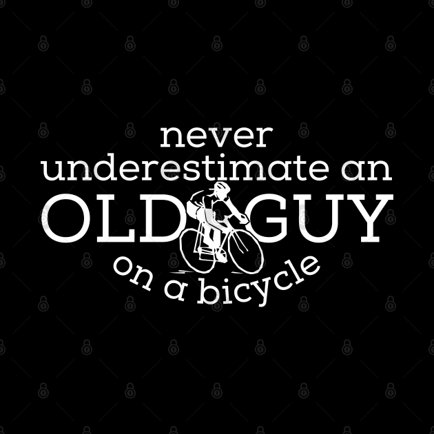 Never Underestimate An old Guy On A Bicycle, Cyclist Gift Idea, Fathers Day Gift Idea, Old Man by Zen Cosmos Official