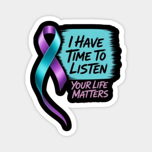 I Have Time To Listen Your Life Matters Suicide Prevention Magnet