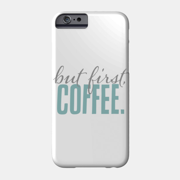 But First Coffee