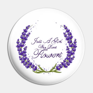 Just A Girl Who Loves Flowers - Lavender Flowers Pin