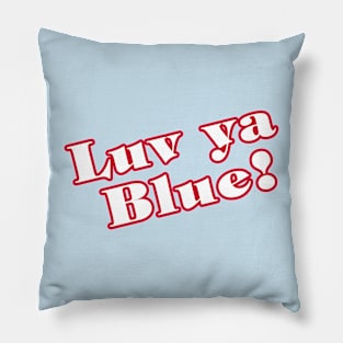 Luv Ya Blue! with back logo Pillow